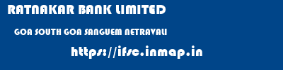 RATNAKAR BANK LIMITED  GOA SOUTH GOA SANGUEM NETRAVALI  ifsc code